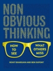 Non-Obvious Thinking : How to See What Others Miss - Book