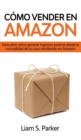 Como Vender en Amazon : Descubre Como Generar Ingresos Pasivos Desde la Comodidad de tu Casa Vendiendo en Amazon - Book