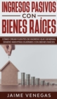 Ingresos Pasivos con Bienes Raices : Como crear fuentes de ingreso que generan dinero mientras duermes con bienes raices - Book