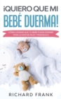!Quiero que mi Bebe Duerma! : Como Lograr que tu Bebe Pueda Dormir Toda la Noche Feliz y Tranquilo - Book
