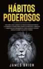 Habitos Poderosos : Descubre Como Cambiar tus Habitos Permanentemente y a Dominar tu Dinero para Lograr tus Objetivos. 2 Libros en 1- Habitos de Alto Rendimiento, Como Lograr el Control Absoluto sobre - Book