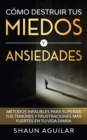 Como Destruir tus Miedos y Ansiedades : Metodos infalibles para superar tus temores y frustraciones mas fuertes en tu vida diaria - Book