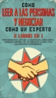 Como Leer a las Personas y Negociar Como un Experto : 2 Libros en 1 - Como Dominar el Arte de la Negociacion, Como Leer el Lenguaje Corporal de las Personas. La guia #1 de comunicacion interpersonal - Book