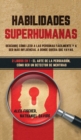 Habilidades Superhumanas : Descubre Como Leer a las Personas Facilmente y a Ser mas Influencial a Donde Quiera que Vayas. 2 Libros en 1 - El Arte de la Persuasion, Como ser un Detector de Mentiras - Book