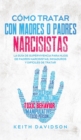 C?mo Tratar con Madres o Padres Narcisistas : La Gu?a de Supervivencia para Hijos de Padres Narcisistas, Inmaduros y Dif?ciles de Tratar - Book