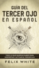 Guia del Tercer Ojo en Espanol : Todo lo que querias saber para despertar y activar el tercer ojo - Book