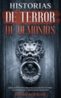 Historias de Terror de Demonios : Impactantes Historias Reales de Encuentros con Demonios y Otros Entes Malignos - Book