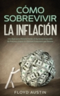 C?mo Sobrevivir la Inflaci?n : Una Gu?a para Ponerle Frente al Aumento Imparable de Precios y Lograr la Libertad Financiera que Deseas - Book
