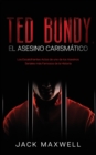 Ted Bundy, el Asesino Carism?tico : Los Escalofriantes Actos de uno de los Asesinos Seriales m?s Famosos de la Historia - Book