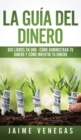 La Guia del Dinero : 2 Libros en 1 - Como Administrar tu Dinero y Como Invertir tu Dinero - Book