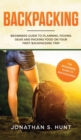 Backpacking : Beginners Guide to Planning, Picking Gear and Packing Food on Your First Backpacking Trip - Book