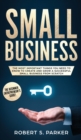 Small Business : The Most Important Things you Need to Know to Create and Grow a Successful Small Business from Scratch - Book