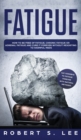 Fatigue : How to be Free of Fatigue, Chronic Fatigue or Adrenal Fatigue and Cure it Forever without Resorting to Harmful Meds - Book