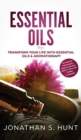 Essential Oils : Transform your Life with Essential Oils & Aromatherapy. DIY Recipes for Overall Health, Natural Beauty, Gifts and Curing Illnesses - Book