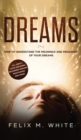 Dreams : How to Understand the Meanings and Messages of your Dreams. All about Lucid Dreaming, Recurring Dreams, Nightmares and more! - Book