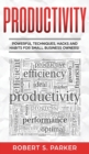 Productivity : Powerful Techniques, Hacks and Habits for Small Business Owners! - Book