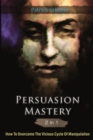 Persuasion Mastery 2 In 1 : How To Overcome The Vicious Cycle Of Manipulation - Book