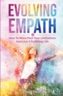 Evolving Empath : How To Move Past Your Limitations And Live A Fulfilling Life - Book