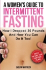 A Women's Guide To Intermittent Fasting : How I Dropped 30 Pounds And How You Can Do It Too! - Book