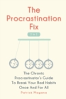 The Procrastination Fix 2 In 1 : The Chronic Procrastinator's Guide To Break Your Bad Habits Once And For All - Book