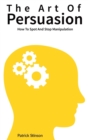 The Art Of Persuasion : How To Spot And Stop Manipulation - Book