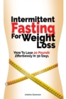Intermittent Fasting For Weight Loss : How To Lose 20 Pounds Effortlessly In 30 Days - Book