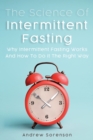The Science Of Intermittent Fasting : Why Intermittent Fasting Works And How To Do It The Right Way - Book