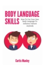Body Language Skills : How To Use Your Own Body Language To Influence Almost Anybody - Book