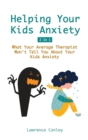 Helping Your Kids Anxiety 2 In 1 : What Your Average Therapist Won't Tell You About Your Kids Anxiety - Book