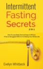 Intermittent Fasting Secrets 2 In 1 : How To Lose Belly Fat And Keep It Off If You've Struggled With Yo-Yo Dieting Your Whole Life - Book