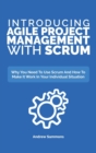 Introducing Agile Project Management With Scrum : Why You Need To Use Scrum And How To Make It Work In Your Individual Situation - Book