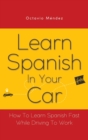 Learn Spanish In Your Car : How To Learn Spanish Fast While Driving To Work - Book