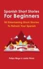 Spanish Short Stories For Beginners : 56 Entertaining Short Stories To Refresh Your Spanish - Book