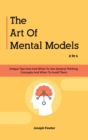 The Art Of Mental Models 2 In 1 : Unique Tips How And When To Use General Thinking Concepts And When To Avoid Them - Book