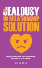 The Jealousy In Relationship Solution : Why It Is Destroying Your Relationship And How To Fix It Forever - Book