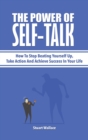 The Power Of Self-Talk : How To Stop Beating Yourself Up, Take Action And Achieve Success In Your Life - Book