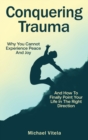 Conquering Trauma : Why You Cannot Experience Peace And Joy And How To Finally Point Your Life In The Right Direction - Book