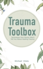 Trauma Toolbox : Techniques Your Doctor Won't Tell You About Healing Trauma - Book