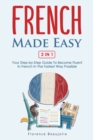 French Made Easy 2 In 1 : Your Step-by-Step Guide To Become Fluent In French In The Fastest Way Possible - Book