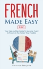 French Made Easy 2 In 1 : Your Step-by-Step Guide To Become Fluent In French In The Fastest Way Possible - Book