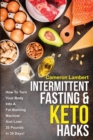 Intermittent Fasting & Keto Hacks : How To Turn Your Body Into A Fat-Burning Machine And Lose 20 Pounds In 30 Days! - Book