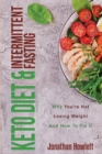 Keto Diet & Intermittent Fasting : Why You're Not Losing Weight And How To Fix It - Book