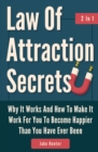 Law Of Attraction Secrets 2 In 1 : Why It Works And How To Make It Work For You To Become Happier Than You Have Ever Been - Book