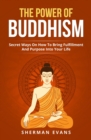 The Power Of Buddhism : Secret Ways On How To Bring Fulfillment And Purpose Into Your Life - Book