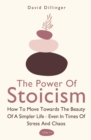 The Power Of Stoicism 2 In 1 : How To Move Towards The Beauty Of A Simpler Life - Even In Times Of Stress And Chaos - Book