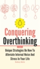 Conquering Overthinking 2 In 1 : Unique Strategies On How To Alleviate Internal Noise And Stress In Your Life - Book