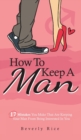 How To Keep A Man : 17 Mistakes You Make That Are Keeping Your Man From Being Interested In You - Book