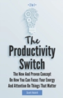 The Productivity Switch 2 In 1 : The New And Proven Concept On How You Can Focus Your Energy And Attention On Things That Matter - Book