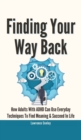 Finding Your Way Back 2 In 1 : How Adults With ADHD Can Use Everyday Techniques To Find Meaning And Succeed In Life - Book