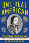 One Real American : The Life of Ely S. Parker, Seneca Sachem and Civil War General - eBook